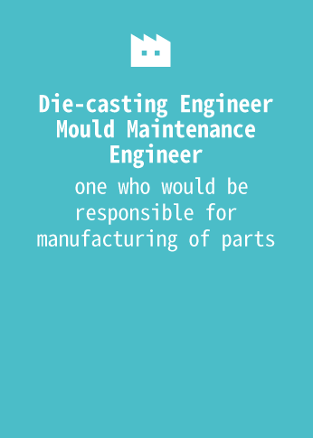 Die-casting Engineer Mould Maintenance Engineer